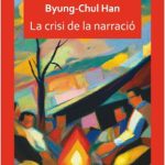 📚 La crisi de la narració — Byung-Chul Han (Herder Editorial) El filòsof coreà d’expressió alemanya Byung-Chul Han analitza l’impacte de les xarxes i de la saturació d’informació sobre la capacitat de construir narracions, i amb elles identitat i valors, en un assaig breu, dens, sense palla.
