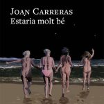 📚 Estaria molt bé — Joan Carreras (Proa) La Mar i les seves amigues han arribat a la seixantena. Joan Carreras es posa a la pell d’unes dones de Badalona, que podrien ser qualsevol de nosaltres, per construir una història apassionant sobre com som i què fem. Una novel·la de debò.